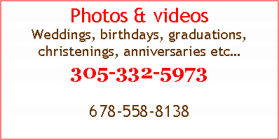 Text Box: Photos & videos Weddings, birthdays, graduations, christenings, anniversaries etc305-332-5973678-558-8138