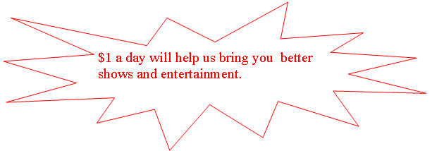 Explosion 1: $1 a day will help us bring you  better shows and entertainment.